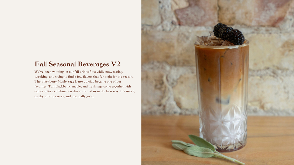 We’ve been working on our fall drinks for a while now, tasting, tweaking, and trying to find a few flavors that felt right for the season. The Blackberry Maple Sage Latte quickly became one of our favorites. Tart blackberry, maple, and fresh sage come together with espresso for a combination that surprised us in the best way. It’s sweet, earthy, a little savory, and just really good.